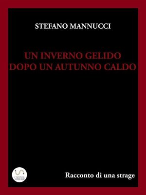 cover image of Un inverno gelido dopo un autunno caldo. Racconto di una strage
